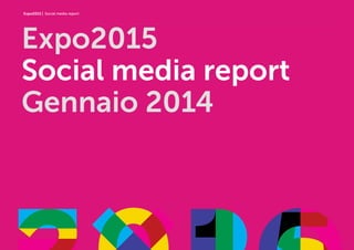 Expo2015 | Social media report
Expo2015
Social media report
Gennaio 2014
 