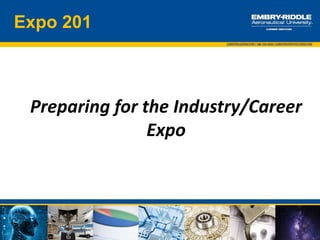 Preparing for the
Industry/Career Expo
Expo 201
 