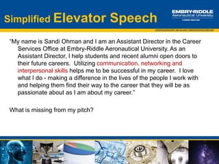 Basic Interview Questions
 Tell me about yourself.
 What is your greatest strength/weakness?
 What are your career goals?
 Why did you choose ___ degree? What do you want to do with the
degree?
 Tell me about a time when ……
 Tell me about a challenging situation/problem….
 Tell me about a time when you disagreed with a
supervisor/classmate/co-worker .
 Why should we hire you?
 