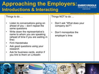 Tips:
• Be prepared to ask a few
questions at the end of your
interview
• Keep them company
centered, and don’t discuss
things like salary and
benefits
• Prepare the questions
ahead of time and write
them down
Common questions:
• Interviewers experience with the
company
• Opportunities for growth
• Career path
• Future growth plans
• What is the next step?
• Check out the blog article
Questions for the Employer
ALWAYS ask the interviewer questions!
 