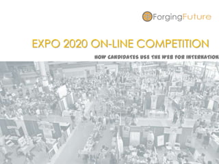 EXPO 2020 ON-LINE COMPETITION
                      HOW CANDIDATES USE THE WEB FOR INTERNATIONA




 How competitors are using Internet to internationalize their
                                                 candidance
 