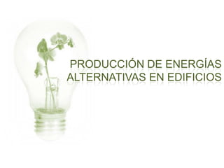 Producción de Energías alternativas en edificios 