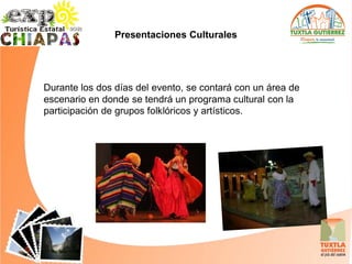 Presentaciones Culturales




Durante los dos días del evento, se contará con un área de
escenario en donde se tendrá un programa cultural con la
participación de grupos folklóricos y artísticos.
 