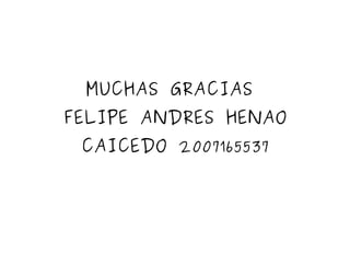 MUCHAS GRACIAS  FELIPE ANDRES HENAO CAICEDO 2007165537 