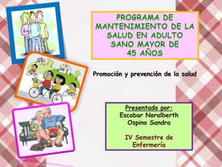 Promoción y prevención de la salud




          Presentado por:
        Escobar Noralberth
           Ospino Sandra

          IV Semestre de
            Enfermería
 