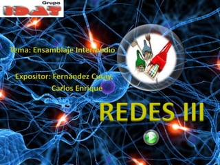 Tema: Ensamblaje Intermedio Expositor: Fernández Curay,  		  Carlos Enrique REDES III 