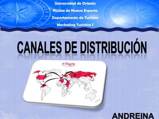 Universidad de Oriente Núcleo de Nueva Esparta Departamento de Turismo Marketing Turístico I Canales de Distribución Andreina Díaz 