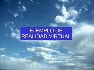 REALIDAD VIRTUAL EJEMPLO DE REALIDAD VIRTUAL 