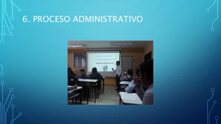 6. PROCESO ADMINISTRATIVO
 