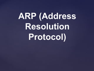 ARP (Address
 Resolution
  Protocol)
 