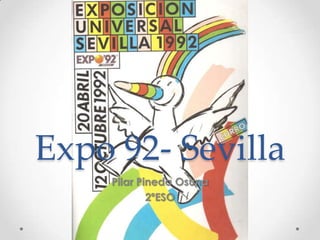 Expo 92- Sevilla
Pilar Pineda Osuna
2ºESO
 