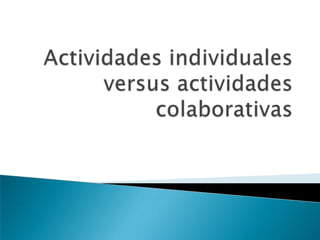 Actividades individuales versus actividades colaborativas 