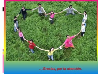 …Gracias, por la atención.
 