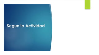 Segun la Actividad
 
