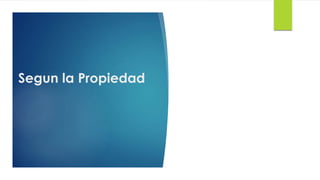 Segun la Propiedad
 