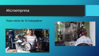 Microempresa
Posee menos de 10 trabajadores.
 