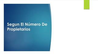 Segun El Número De
Propietarios
 