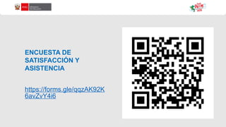 https://forms.gle/qqzAK92K
6avZvY4i6
ENCUESTA DE
SATISFACCIÓN Y
ASISTENCIA
 