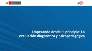 Empezando desde el principio: La
evaluación diagnóstica y psicopedagógica
 
