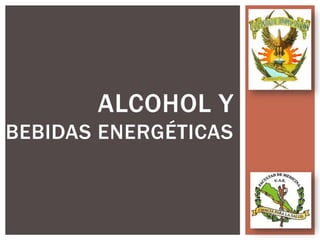 ALCOHOL Y
BEBIDAS ENERGÉTICAS

 