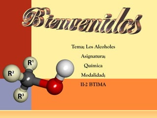 Tema; Los Alcoholes

Asignatura;
Química
Modalidad;
II-2 BTIMA

 