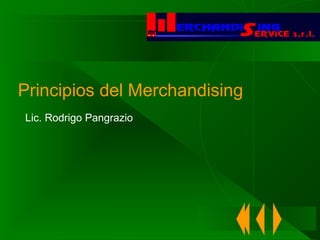 Principios del Merchandising
Lic. Rodrigo Pangrazio
 