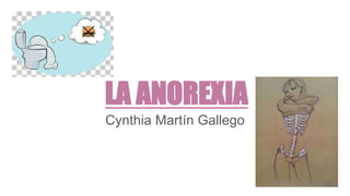 LA ANOREXIA
Cynthia Martín Gallego
 