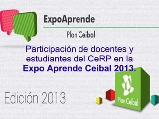 Participación de docentes y
estudiantes del CeRP en la
Expo Aprende Ceibal 2013.

 