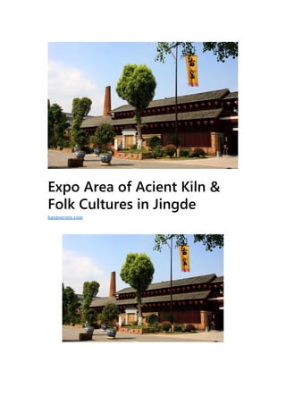 Expo Area of Acient Kiln &
Folk Cultures in Jingde
hanjourney.com
 