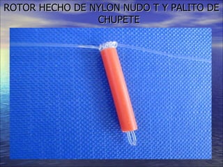 ROTOR HECHO DE NYLON NUDO T Y PALITO DE CHUPETE 