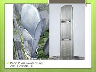 .




   Pearl River Tower china.
    Arq. Gordon Gill
 