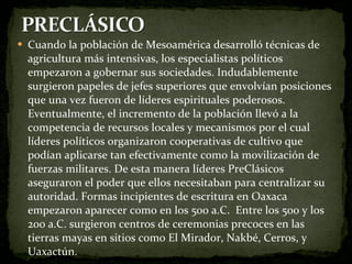 <ul><li>Cuando la población de Mesoamérica desarrolló técnicas de agricultura más intensivas, los especialistas políticos ...