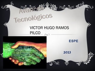 VICTOR HUGO RAMOS
PILCO
ESPE
2013
 