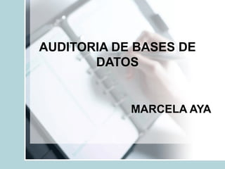 AUDITORIA DE BASES DE DATOS MARCELA AYA 