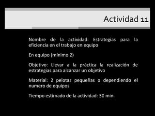 Actividad 3Nombre de la actividad: Las 10 preguntasEn parejaObjetivo: reforzar el aprendizaje del participante, estimular el trabajo en equipo y propiciar la competencia.Material: Hojas y plumasTiempo estimado de la actividad: 50 min. 