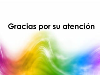 Gracias por su atención
 