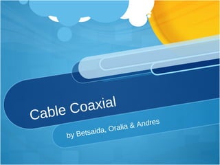Cable Coaxial by Betsaida, Oralia & Andres 