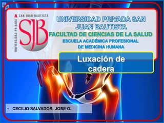 • CECILIO SALVADOR, JOSE G.
Luxación de
cadera
 