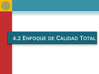 4.2 E NFOQUE   DE   C ALIDAD T OTAL
 