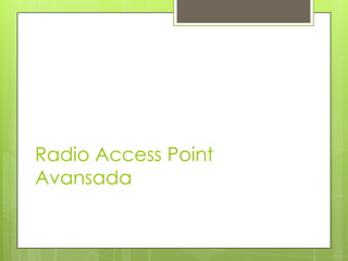Radio Access Point
Avansada
 
