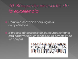  Cambio e innovación para lograr la
competitividad.
 El proceso de desarrollo de los recursos humanos
está cada vez más en manos de los gerentes y de
sus equipos.
 
