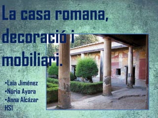La casa romana, decoració i mobiliari. ,[object Object]