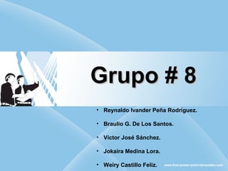 GGrruuppoo ## 88 
• Reynaldo Ivander Peña Rodríguez. 
• Braulio G. De Los Santos. 
• Víctor José Sánchez. 
• Jokaira Medin...