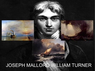 JOSEPH MALLORD WILLIAM TURNER

JOSEPH MALLORD WILLIAM TURNER

 