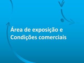Área de exposição e Condições comerciais 