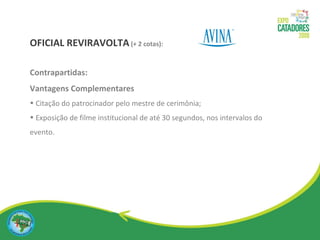 OFICIAL REVIRAVOLTA   (+ 2 cotas): Contrapartidas: Vantagens Complementares Citação do patrocinador pelo mestre de cerimônia;  Exposição de filme institucional de até 30 segundos, nos intervalos do evento.  