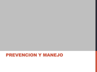 PREVENCION Y MANEJO
 