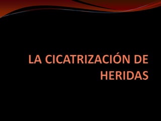 LA CICATRIZACIÓN DE HERIDAS 