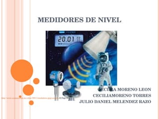 MEDIDORES DE NIVEL CECILIA MORENO LEON CECILIAMORENO TORRES JULIO DANIEL MELENDEZ RAZO http://www.cosmos.com.mx/ultra/28012/medidores.jpg(consulta  02/Sep/10) 