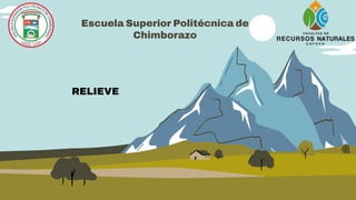 Escuela Superior Politécnica de
Chimborazo
RELIEVE
 